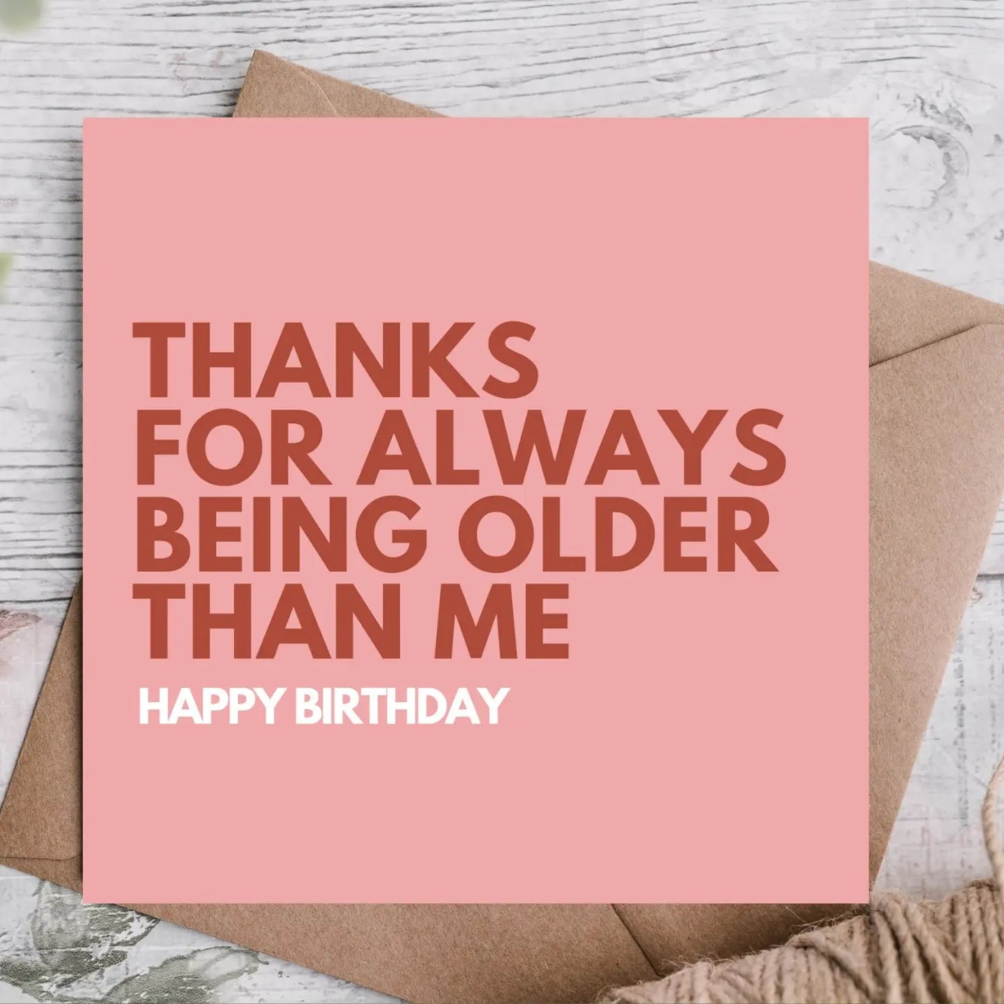 THANKS FOR BEING OLDER